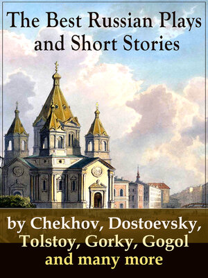 cover image of The Best Russian Plays and Short Stories by Chekhov, Dostoevsky, Tolstoy, Gorky, Gogol and many more